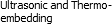 Ultrasonic and Thermo-embedding
